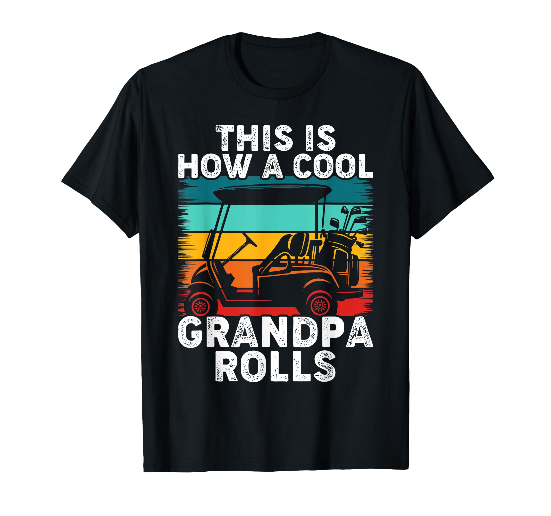 This Is How Grandpa Rolls Golf T-Shirt - Casual Everyday Wear Men Women - T-Shirt, Sweatshirt, Hoodie