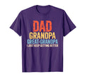 Dad Grandpa Great Grandpa I Just Keep T-Shirt - Novelty Apparel for Adults - T-Shirt, Sweatshirt, Hoodie