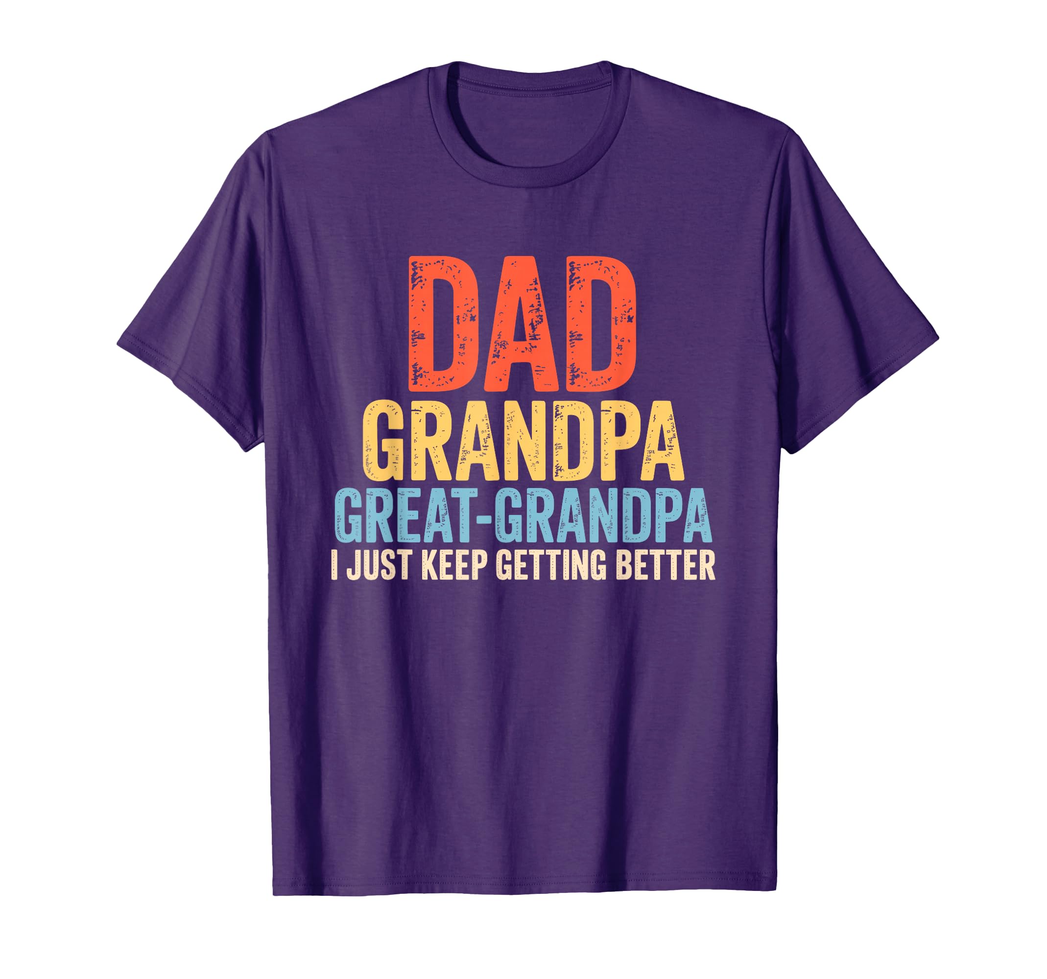 Dad Grandpa Great Grandpa I Just Keep T-Shirt - Novelty Apparel for Adults - T-Shirt, Sweatshirt, Hoodie