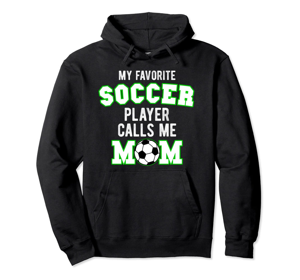 My Favorite Soccer Player Calls Me Hoodie - Custom Art Print for Adults - T-Shirt, Sweatshirt, Hoodie