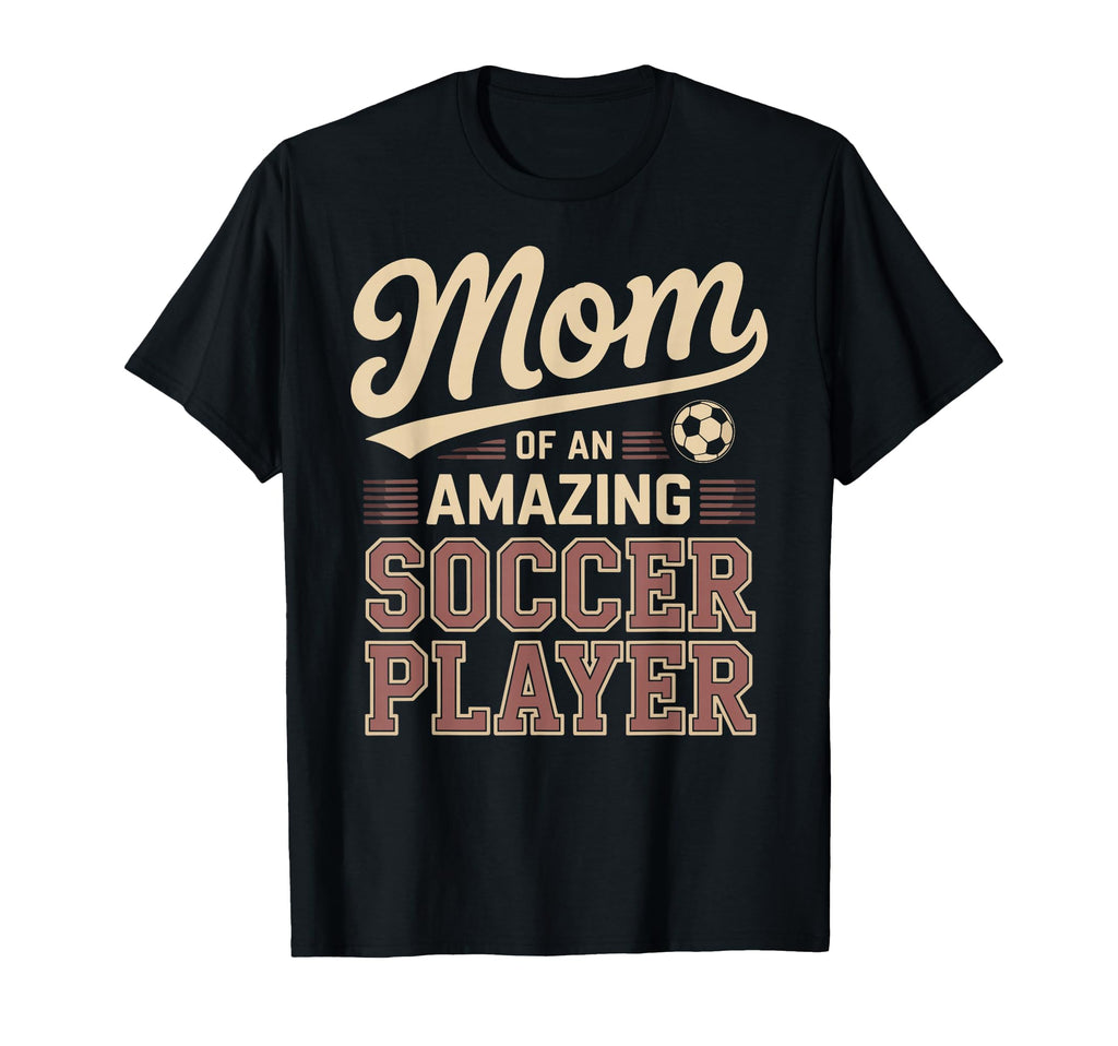 Mom Amazing Soccer Player Funny T-Shirt - Streetwear Style for Adults - T-Shirt, Sweatshirt, Hoodie