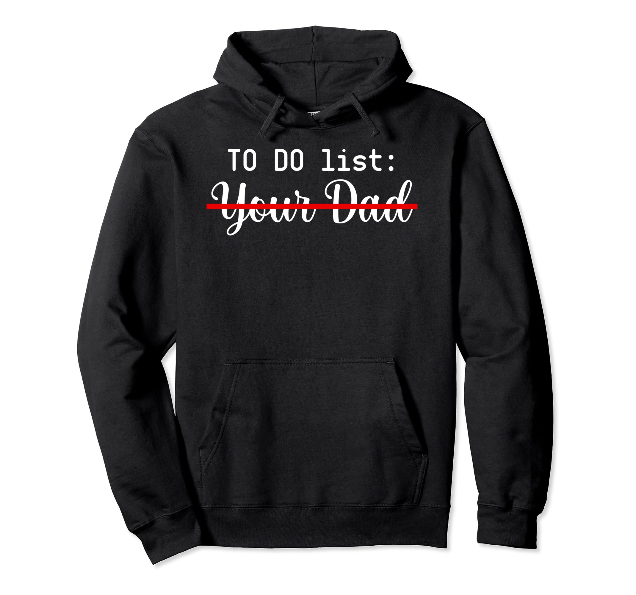 To Do List Your Dad Sarcasm Hoodie - Casual Everyday Wear for Adults - T-Shirt, Sweatshirt, Hoodie