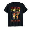 Ive Got Two Speeds Chill And Soccer Dad T-Shirt - Fun Novelty Design Unisex - T-Shirt, Sweatshirt, Hoodie