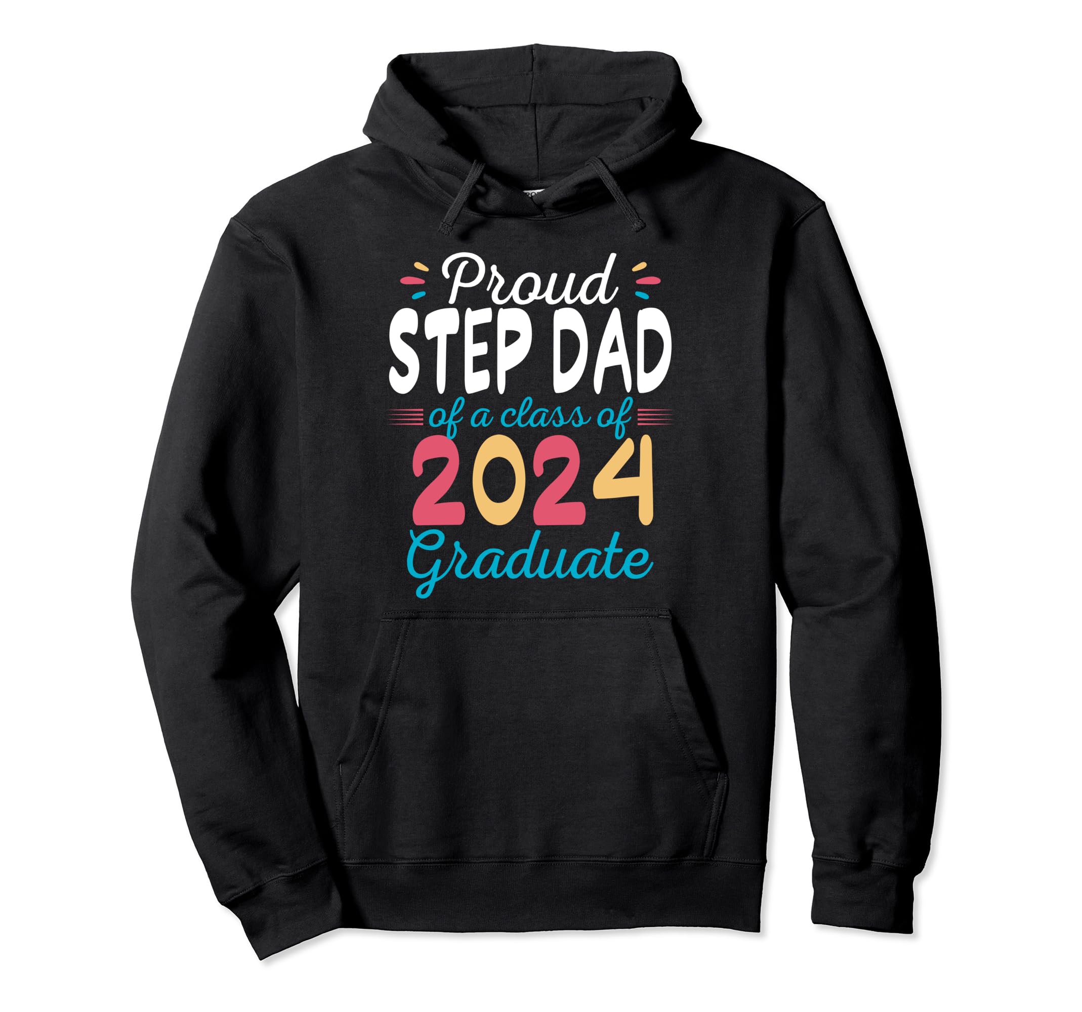 Proud Step Dad Class 2024 Graduate Hoodie - Streetwear Style Men Women - T-Shirt, Sweatshirt, Hoodie