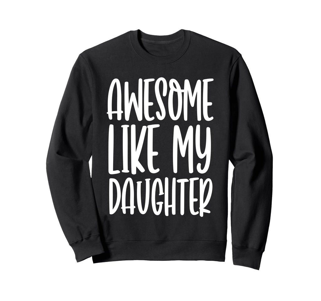Funny Dad Joke Awesome Like My Sweatshirt - Custom Art Print Men Women - T-Shirt, Sweatshirt, Hoodie