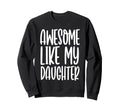 Funny Dad Joke Awesome Like My Sweatshirt - Custom Art Print Men Women - T-Shirt, Sweatshirt, Hoodie