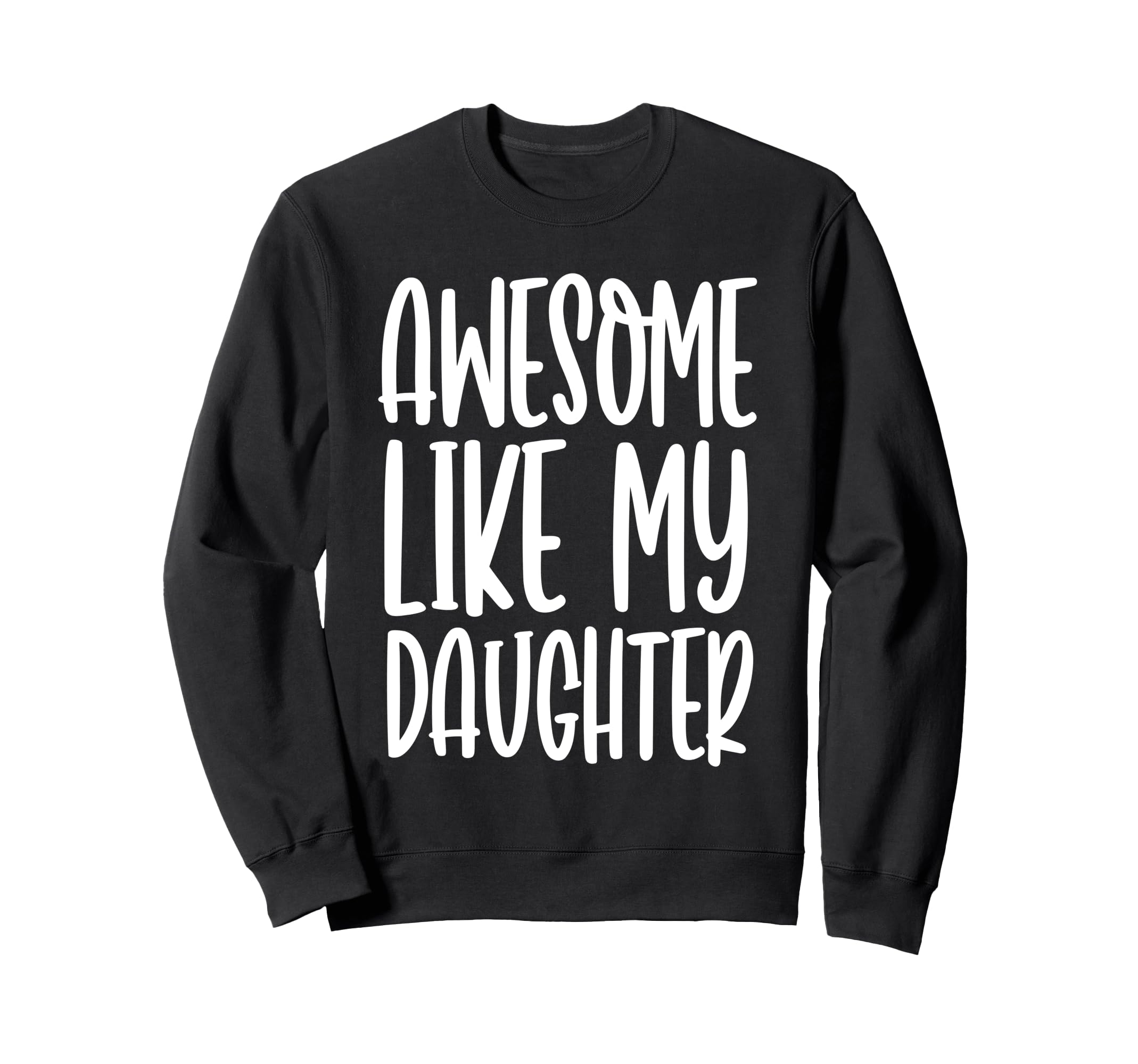 Funny Dad Joke Awesome Like My Sweatshirt - Custom Art Print Men Women - T-Shirt, Sweatshirt, Hoodie