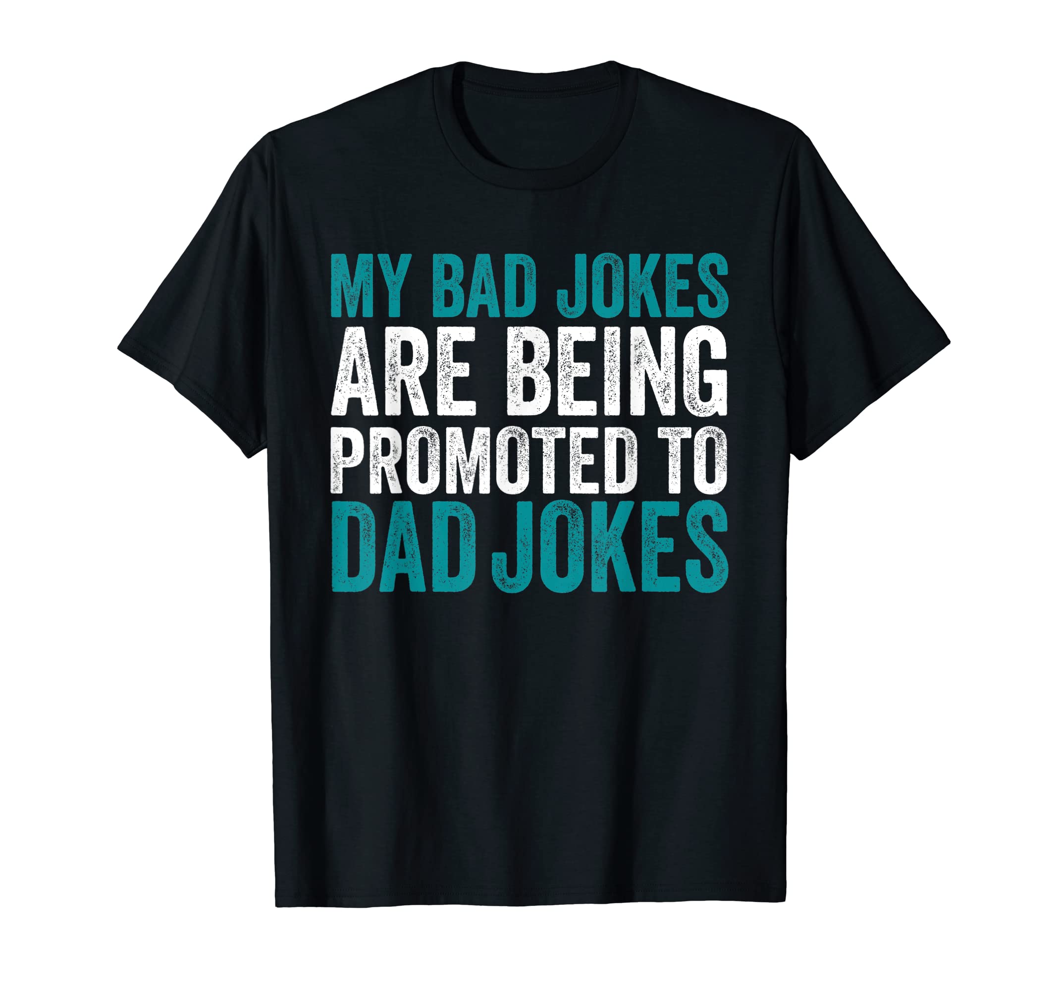 Funny My Bad Jokes Are Being Promoted To T-Shirt - Unique Graphic Unisex - T-Shirt, Sweatshirt, Hoodie