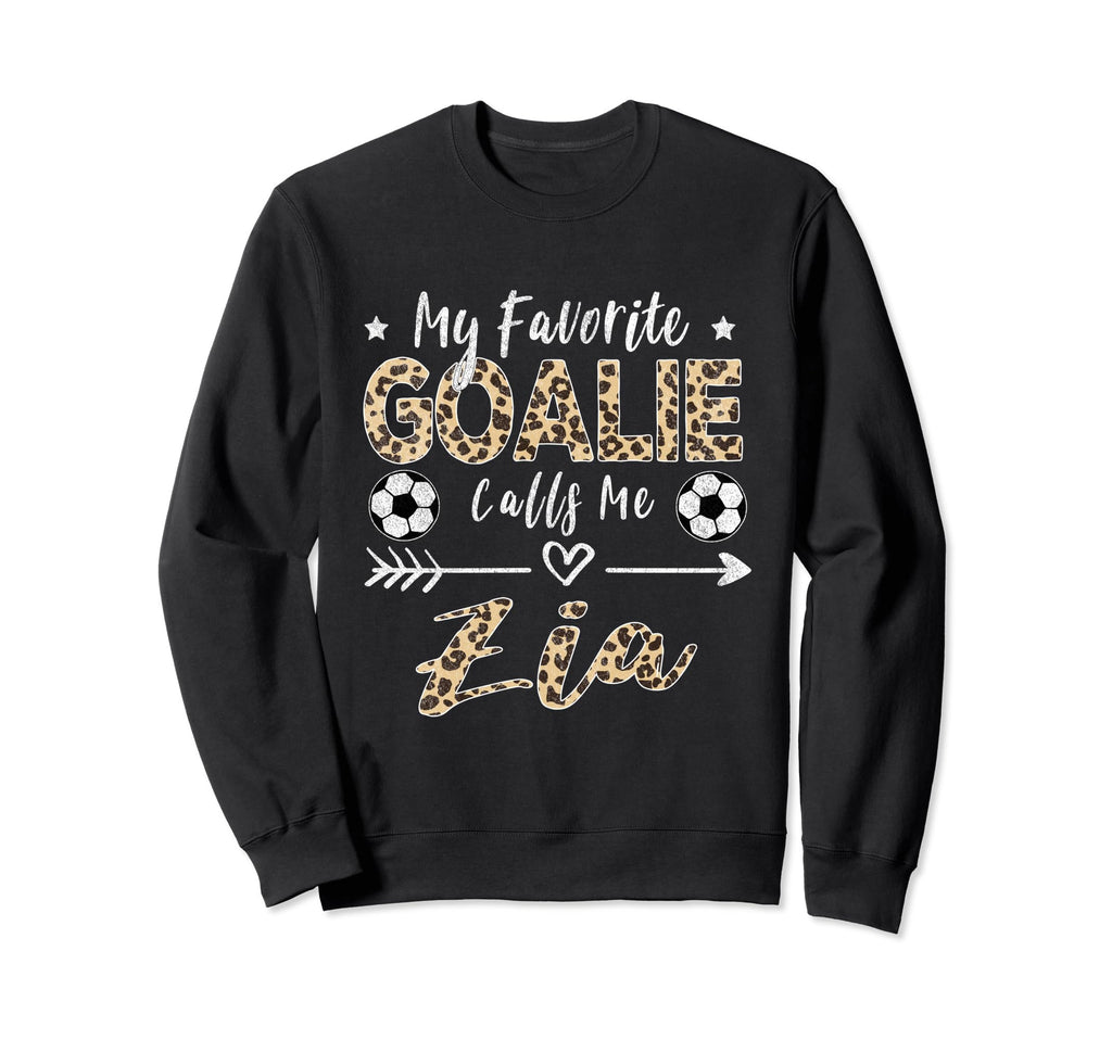 My Favorite Goalie Calls Me Zia Sweatshirt - Trendy Graphic for Adults - T-Shirt, Sweatshirt, Hoodie
