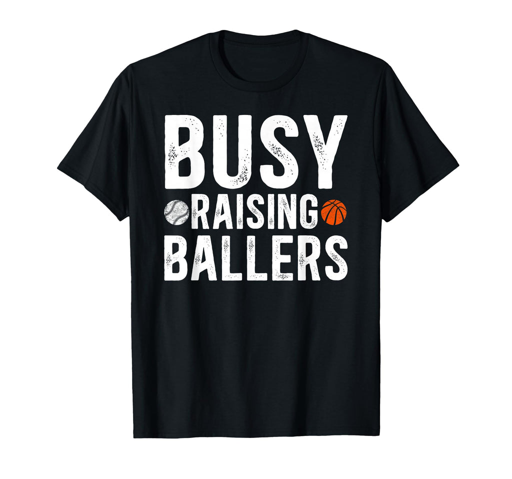 Busy Raising Ballers Basketball Baseball T-Shirt - Novelty Apparel Unisex - T-Shirt, Sweatshirt, Hoodie