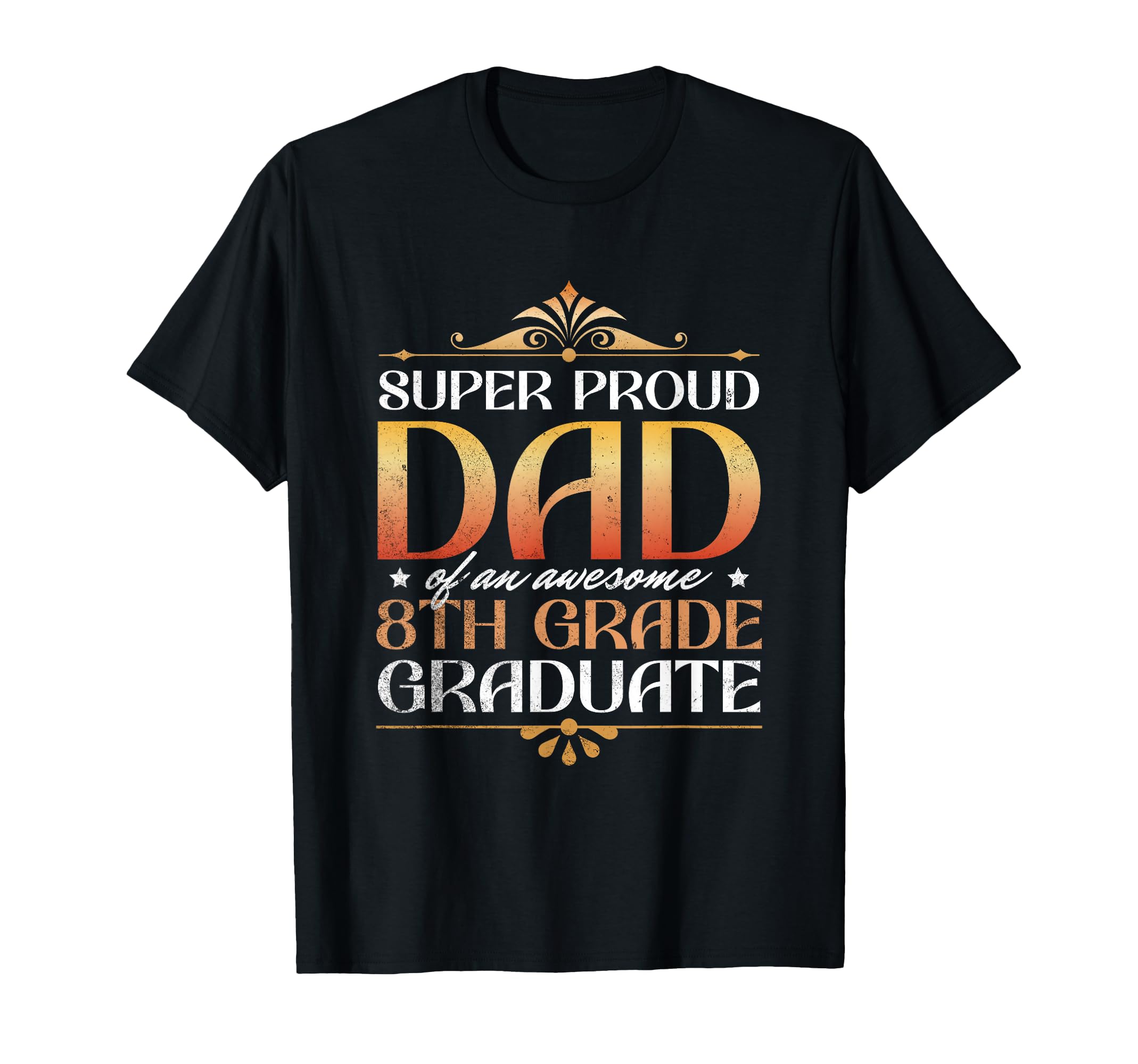 Super Proud Dad Awesome 8Th Grade T-Shirt - Novelty Apparel for Adults - T-Shirt, Sweatshirt, Hoodie
