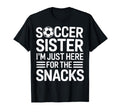 Soccer Sister Sidelines Im Just Here T-Shirt - Fun Novelty Design Unisex - T-Shirt, Sweatshirt, Hoodie