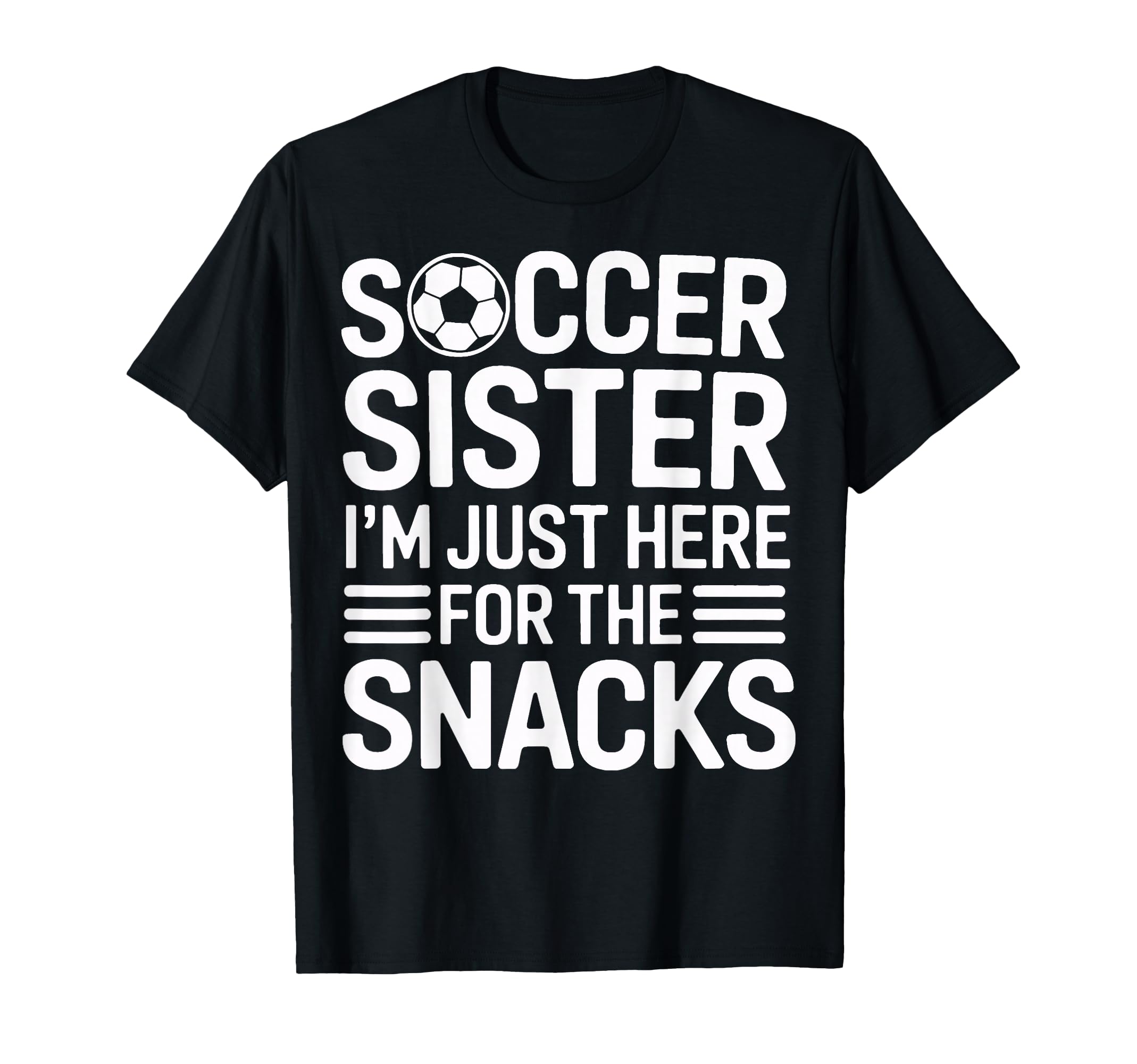 Soccer Sister Sidelines Im Just Here T-Shirt - Fun Novelty Design Unisex - T-Shirt, Sweatshirt, Hoodie