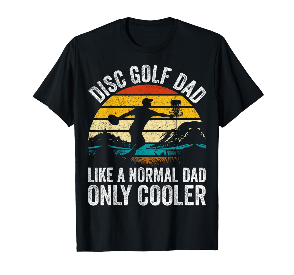 Disc Golf Dad Like Normal Dad Only T-Shirt - Unique Graphic for Adults - T-Shirt, Sweatshirt, Hoodie