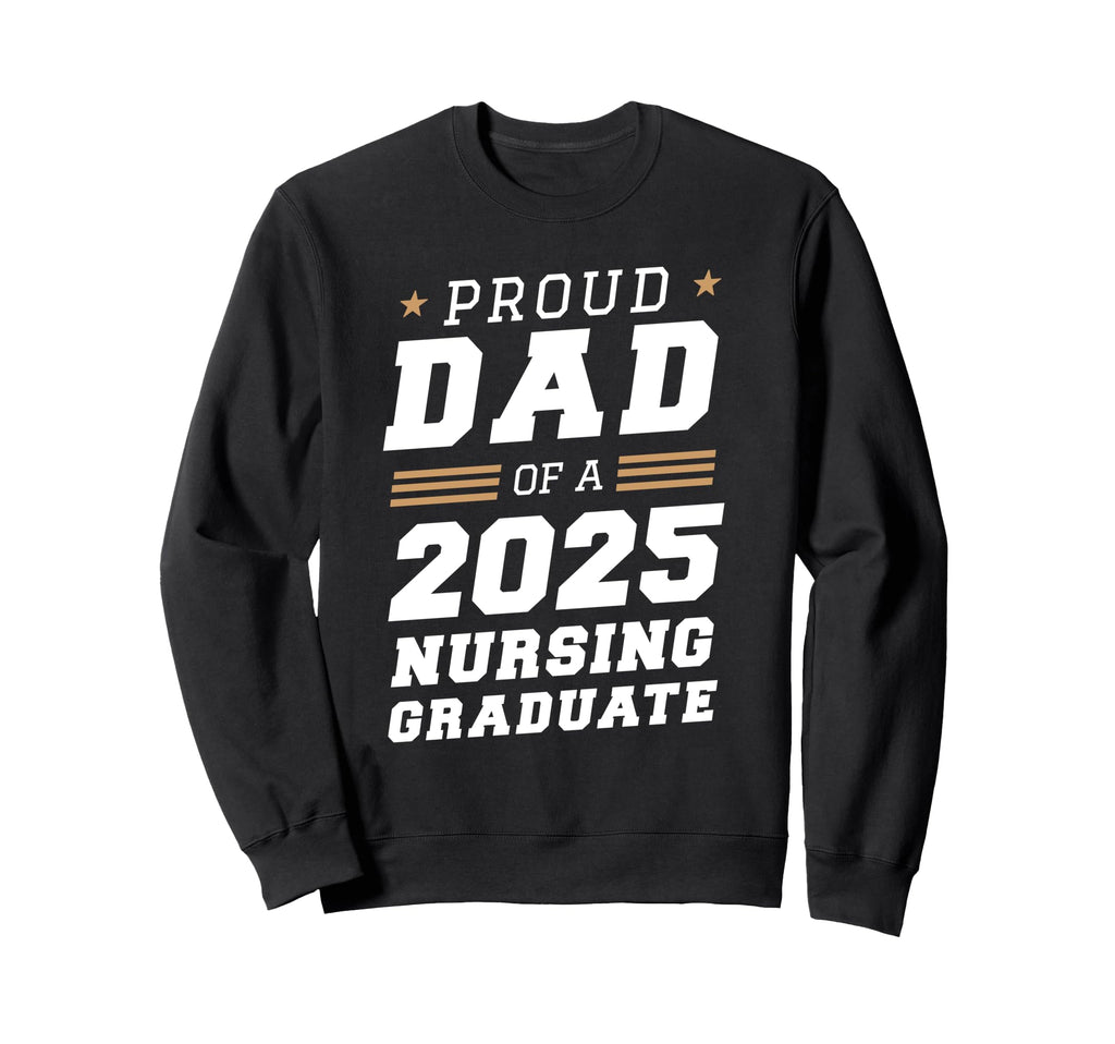 Proud Dad 2025 Nursing Graduate Nurse Sweatshirt - Graphic Print Unisex - T-Shirt, Sweatshirt, Hoodie