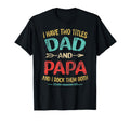 I Have Two Titles Dad And Papa Funny T-Shirt - Trendy Graphic for Adults - T-Shirt, Sweatshirt, Hoodie