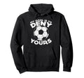 My Goal Is To Deny Yours Soccer Ball Hoodie - Aesthetic Graphic Unisex - T-Shirt, Sweatshirt, Hoodie