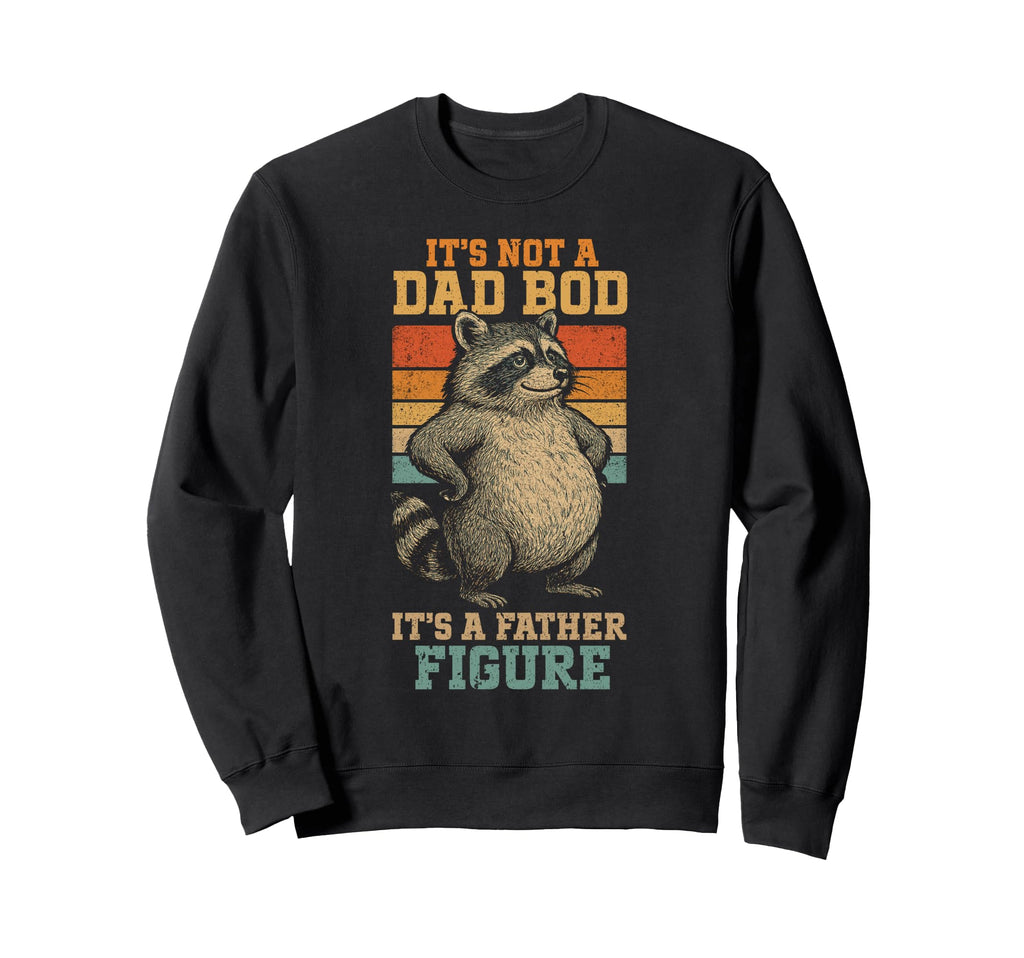 Its Not Dad Bod Its Father Figure Sweatshirt - Unique Graphic for Adults - T-Shirt, Sweatshirt, Hoodie