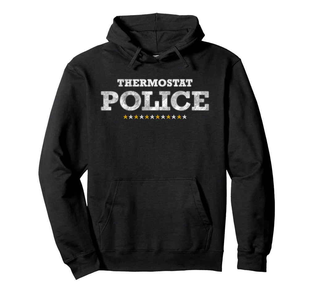 Thermostat Police Funny Fathers Grandpa Dad Hoodie - Unique Graphic Unisex - T-Shirt, Sweatshirt, Hoodie