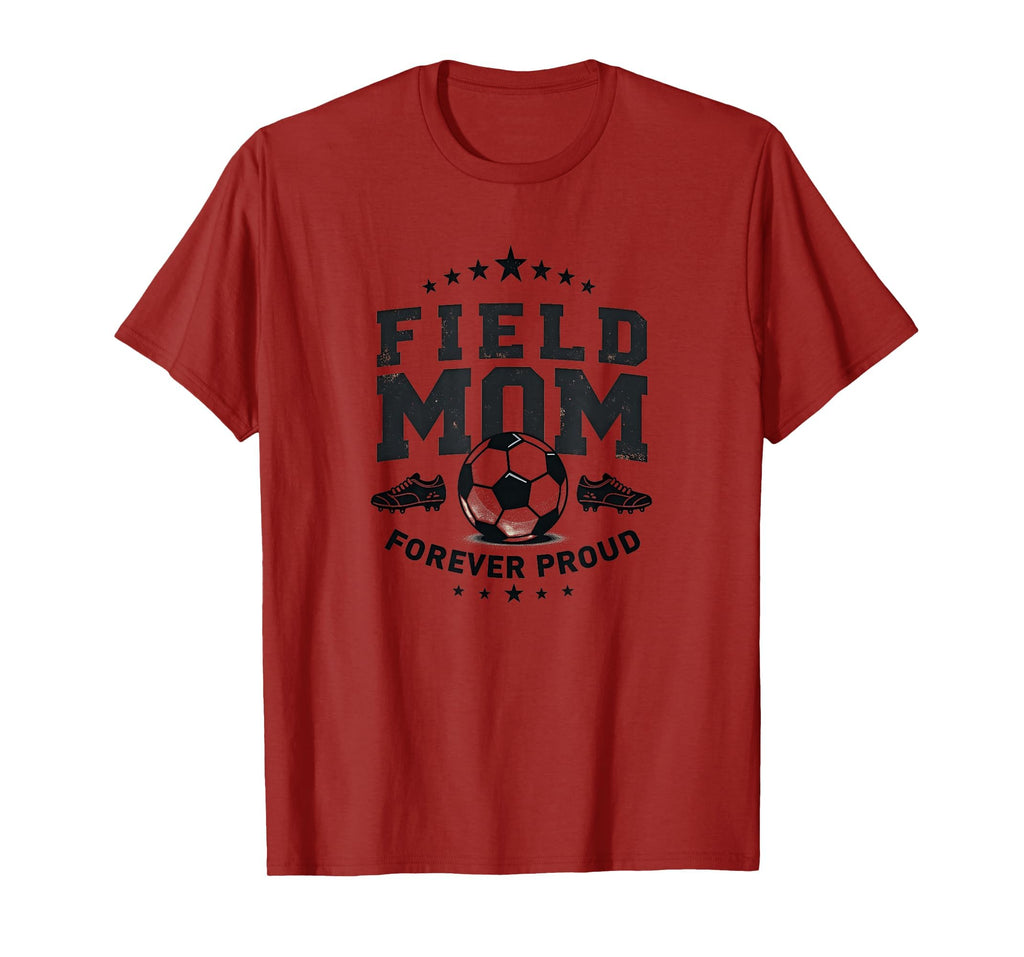 Field Mom Forever Proud Soccer Parent T-Shirt - Unique Graphic Men Women - T-Shirt, Sweatshirt, Hoodie