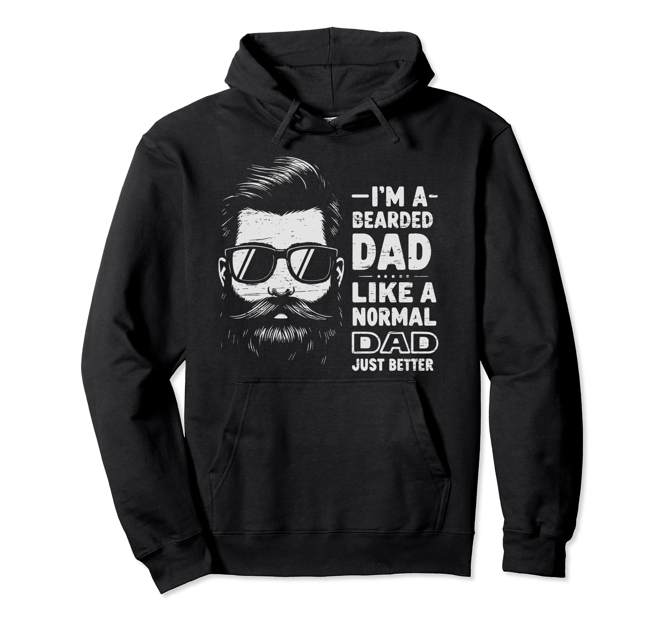 Im Bearded Dad Like Normal Dad Just Hoodie - Graphic Print for Adults - T-Shirt, Sweatshirt, Hoodie