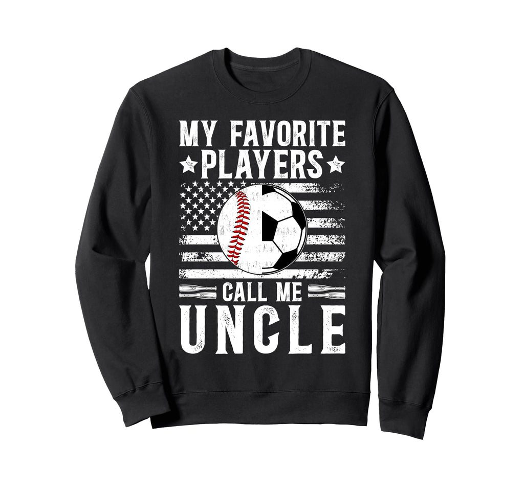 My Favorite Players Call Me Uncle Sweatshirt - Fun Novelty Design Unisex - T-Shirt, Sweatshirt, Hoodie
