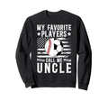 My Favorite Players Call Me Uncle Sweatshirt - Fun Novelty Design Unisex - T-Shirt, Sweatshirt, Hoodie