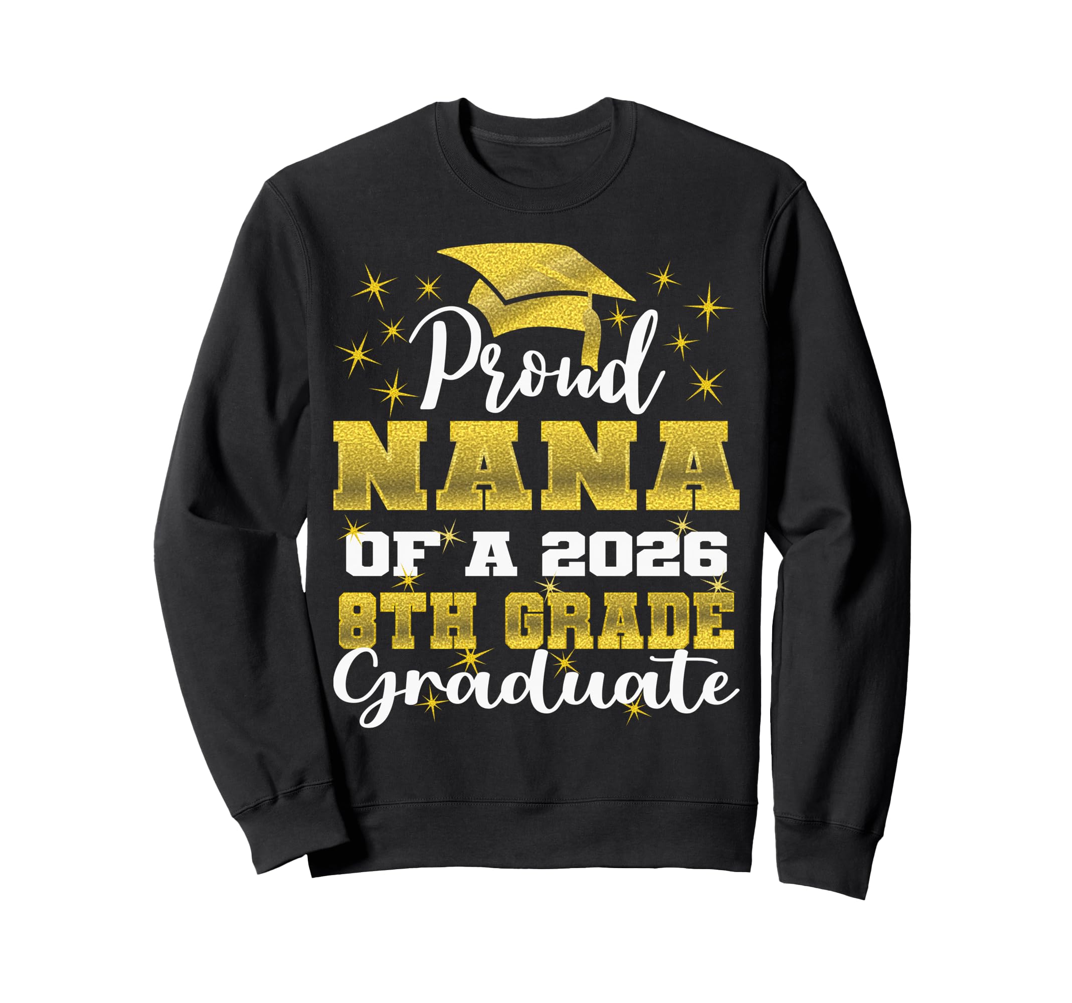 Proud Nana 8Th Grade Graduate Sweatshirt - Aesthetic Graphic for Adults - T-Shirt, Sweatshirt, Hoodie