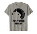 Cat Tamed Human Cat Lover Friends T-Shirt - Casual Everyday Wear Men Women - T-Shirt, Sweatshirt, Hoodie