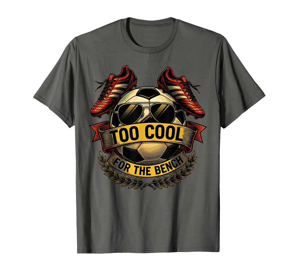 Too Bench Soccer Dad T-Shirt - Casual Everyday Wear Unisex - T-Shirt, Sweatshirt, Hoodie