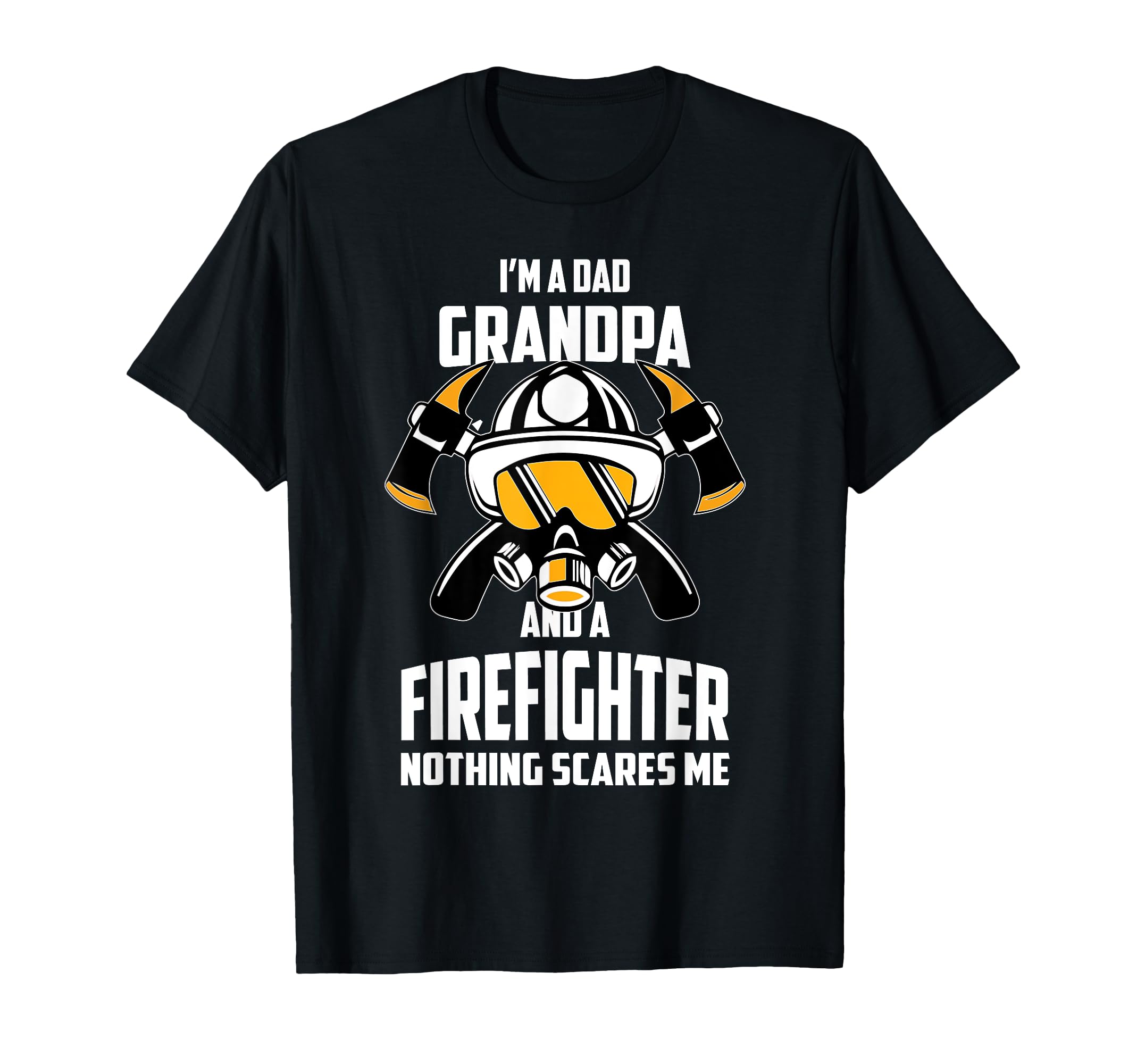 Im Dad Grandpa Firefighter T-Shirt - Casual Everyday Wear Men Women - T-Shirt, Sweatshirt, Hoodie