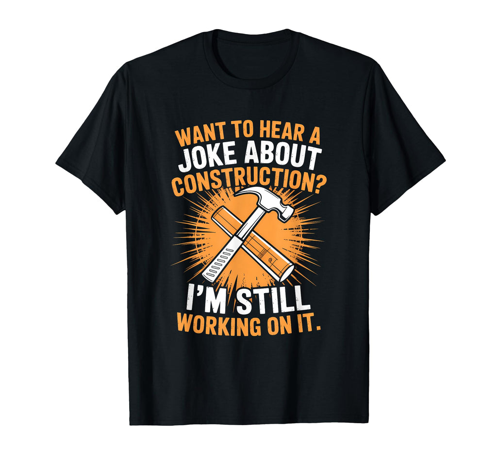 Construction Joke Still Working It T-Shirt - Aesthetic Graphic for Adults - T-Shirt, Sweatshirt, Hoodie
