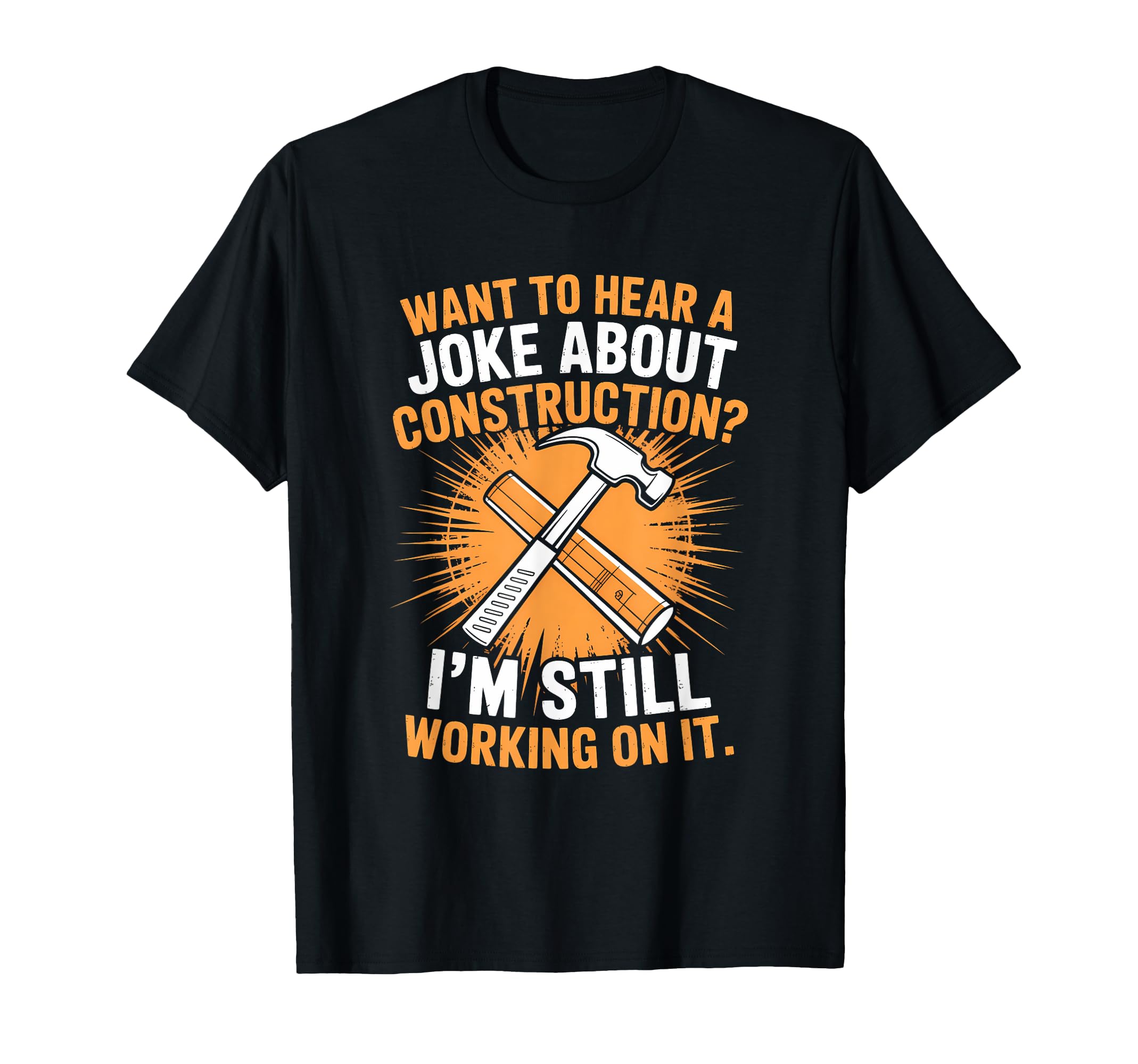 Construction Joke Still Working It T-Shirt - Aesthetic Graphic for Adults - T-Shirt, Sweatshirt, Hoodie