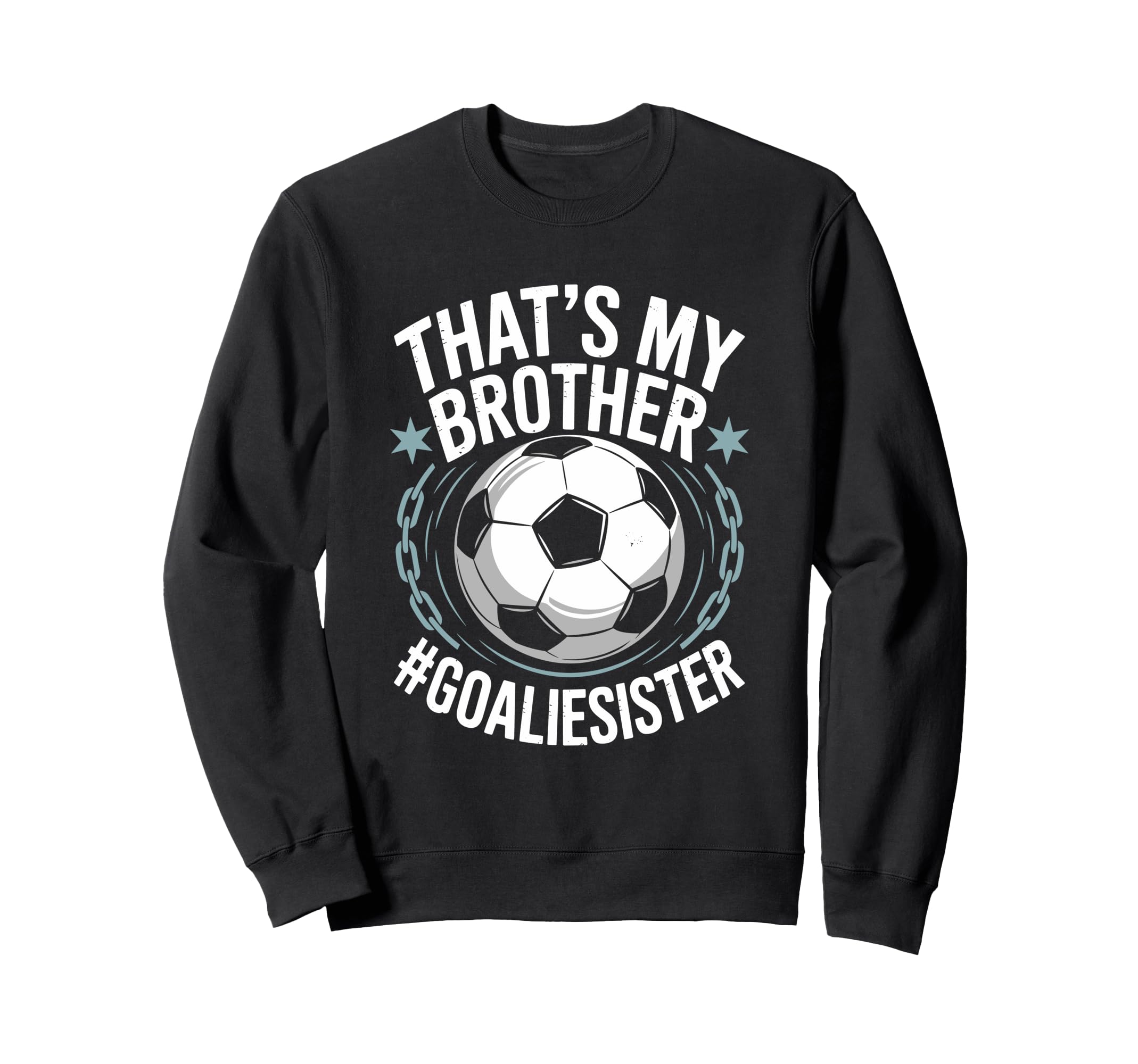 Goal Keeper Team Soccer Player Bro Sweatshirt - Fun Novelty Design Unisex - T-Shirt, Sweatshirt, Hoodie