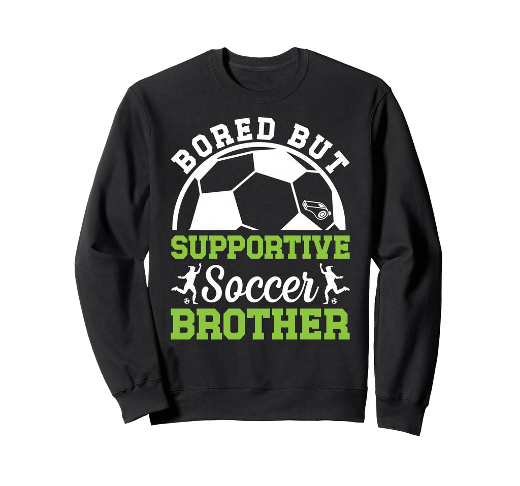 Soccer Brother Bored Brother Soccer Sweatshirt - Trendy Graphic for Adults - T-Shirt, Sweatshirt, Hoodie