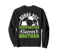 Soccer Brother Bored Brother Soccer Sweatshirt - Trendy Graphic for Adults - T-Shirt, Sweatshirt, Hoodie