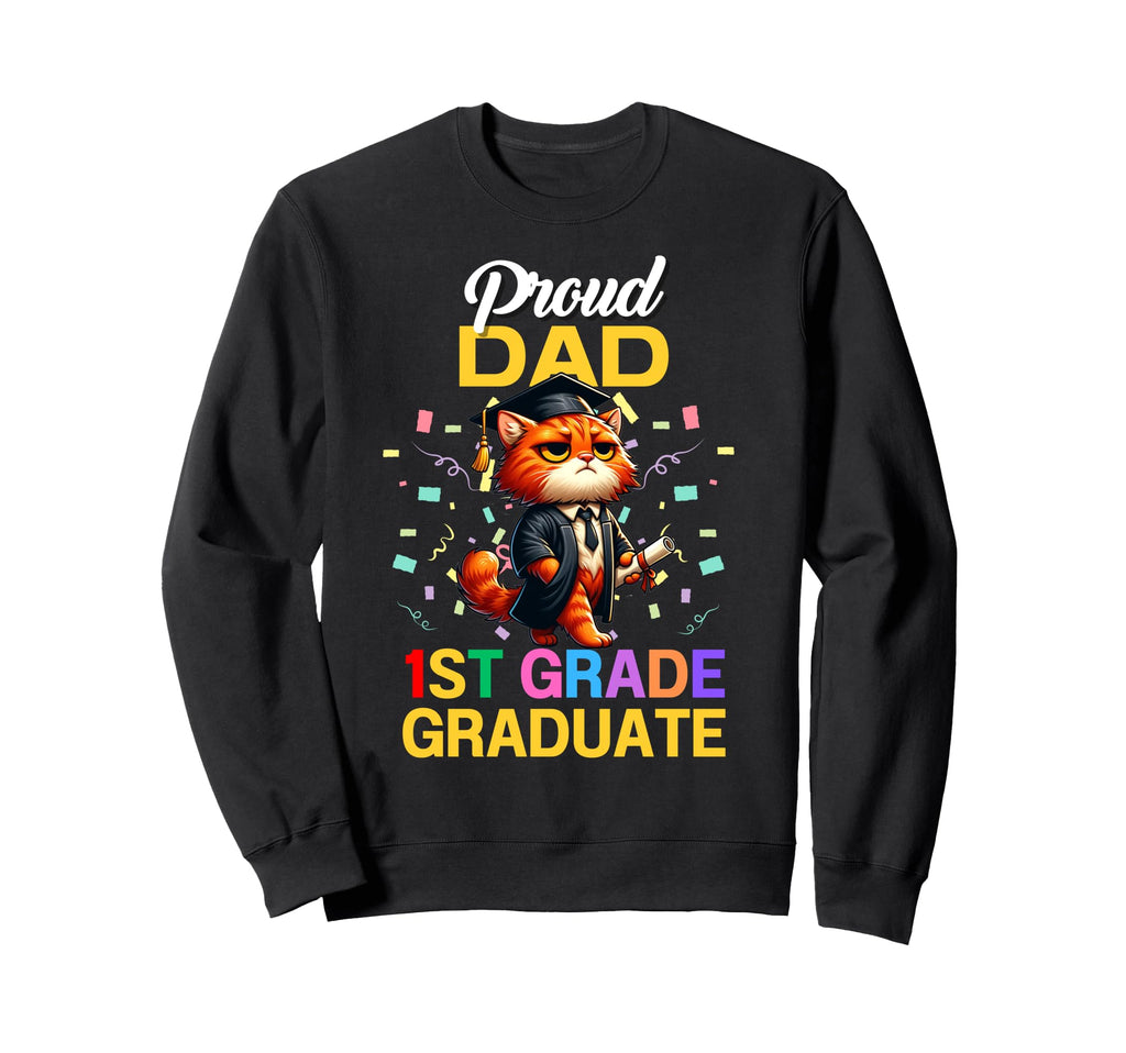 Proud Dad 1St Grade Graduate 2025 Sweatshirt - Casual Everyday Wear Unisex - T-Shirt, Sweatshirt, Hoodie