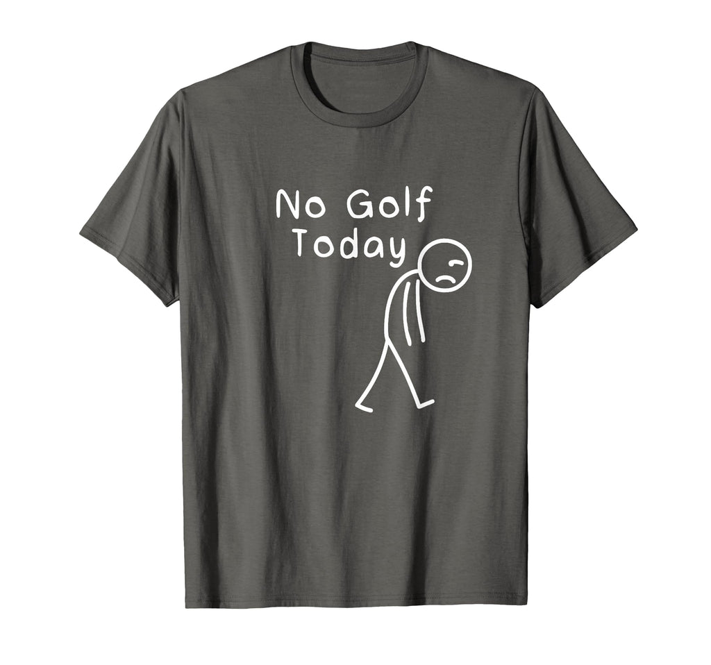 No Golf Today Funny Sad Stickman T-Shirt - Casual Everyday Wear Unisex - T-Shirt, Sweatshirt, Hoodie