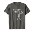 No Golf Today Funny Sad Stickman T-Shirt - Casual Everyday Wear Unisex - T-Shirt, Sweatshirt, Hoodie