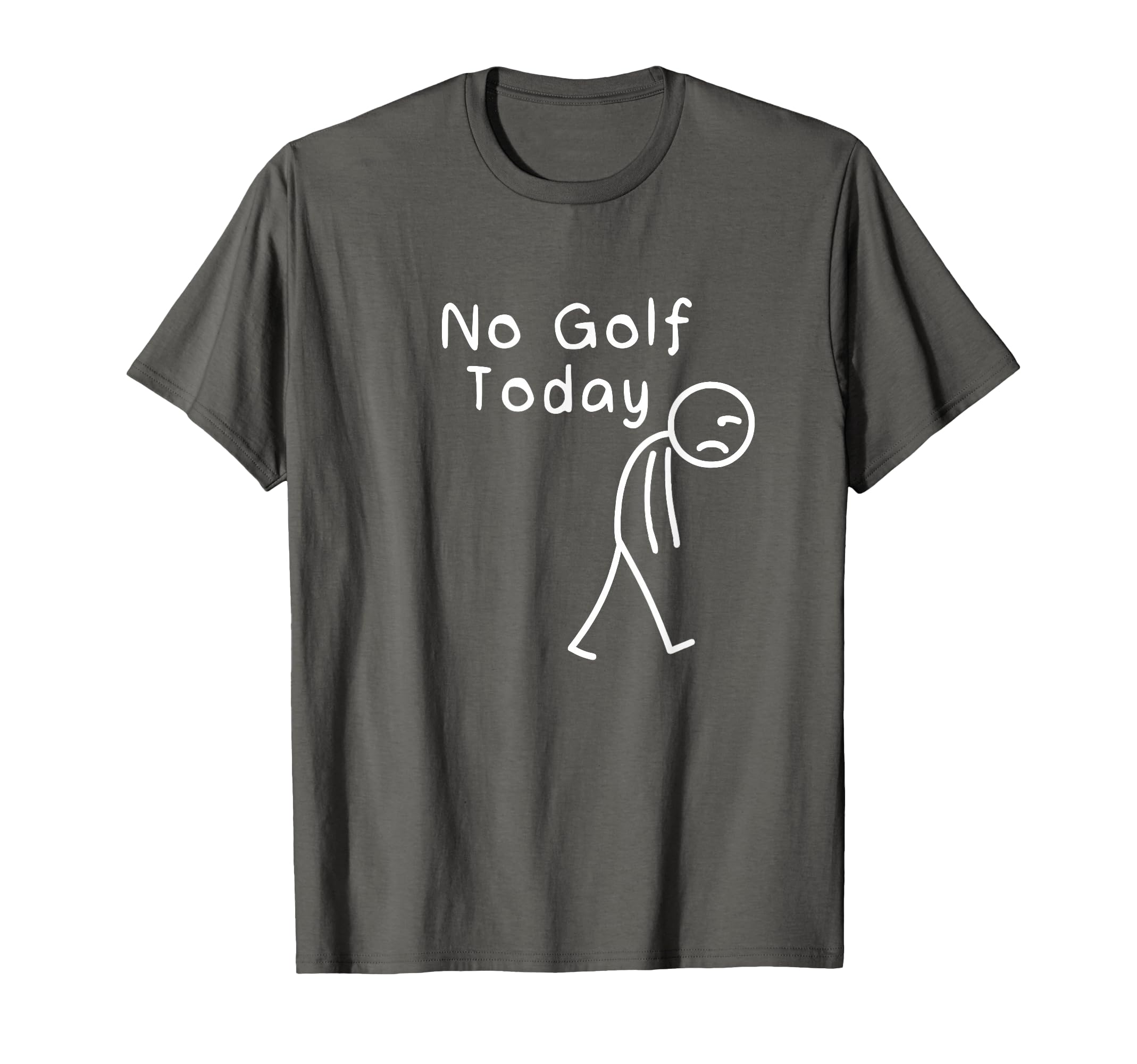 No Golf Today Funny Sad Stickman T-Shirt - Casual Everyday Wear Unisex - T-Shirt, Sweatshirt, Hoodie