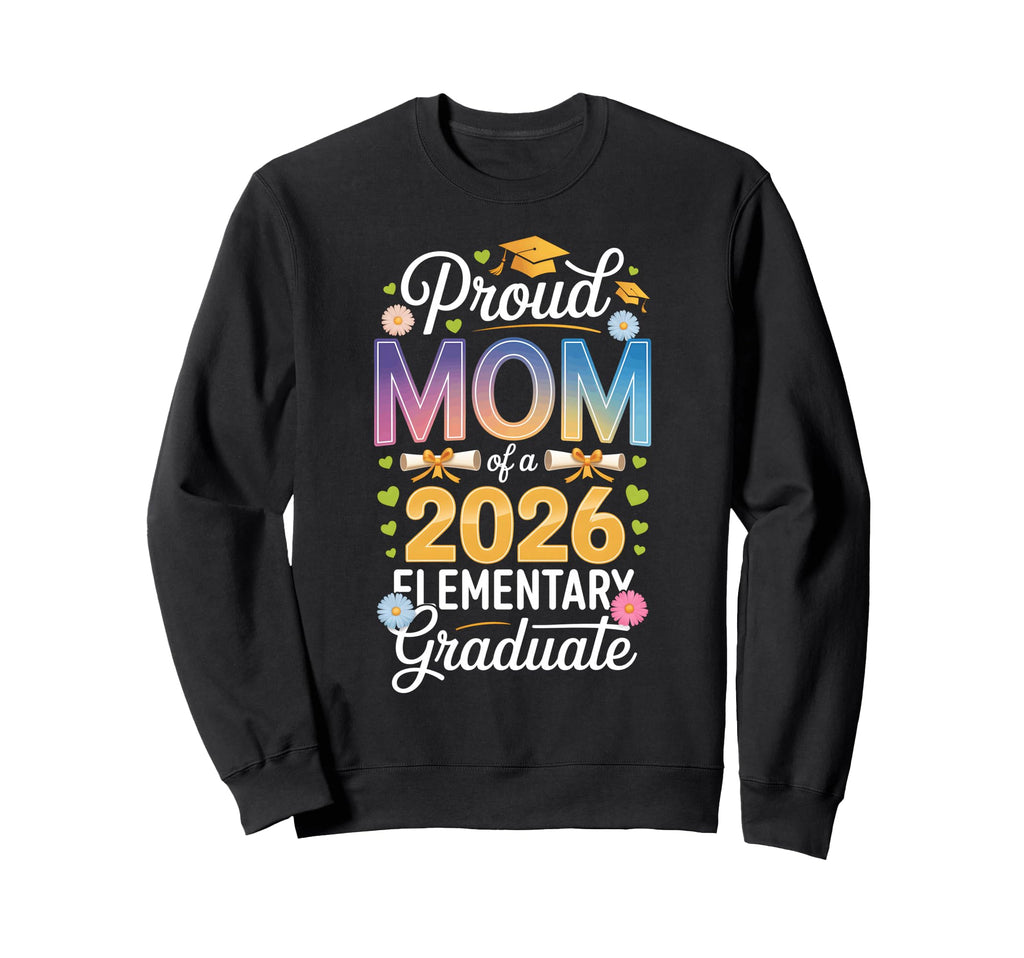 Proud Mom 2026 Elementary Sweatshirt - Streetwear Style for Adults - T-Shirt, Sweatshirt, Hoodie