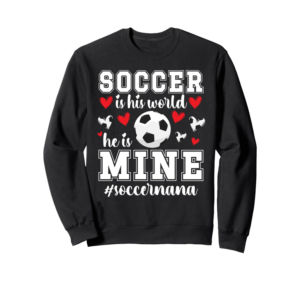 Soccer Is His World Soccer Nana Sweatshirt - Streetwear Style Unisex - T-Shirt, Sweatshirt, Hoodie