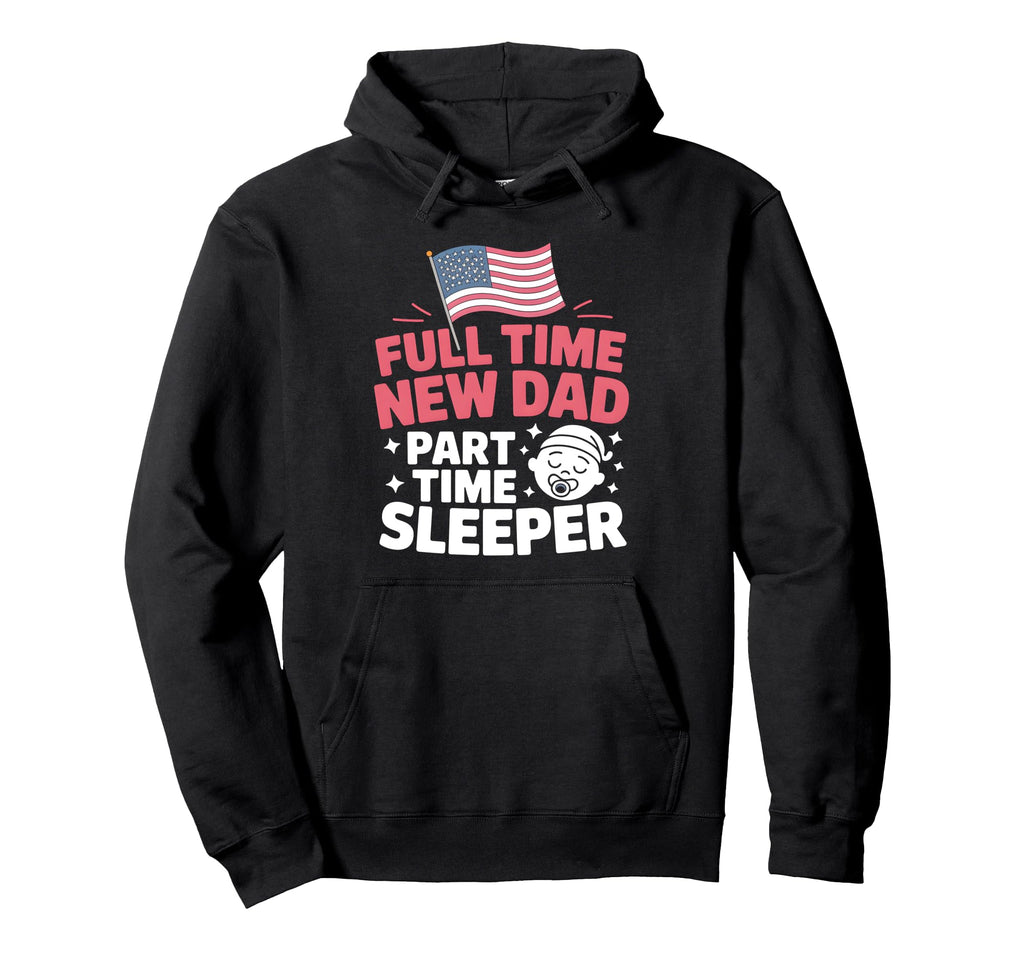 Full Time Dad Part Time Sleeper New Hoodie - Aesthetic Graphic for Adults - T-Shirt, Sweatshirt, Hoodie
