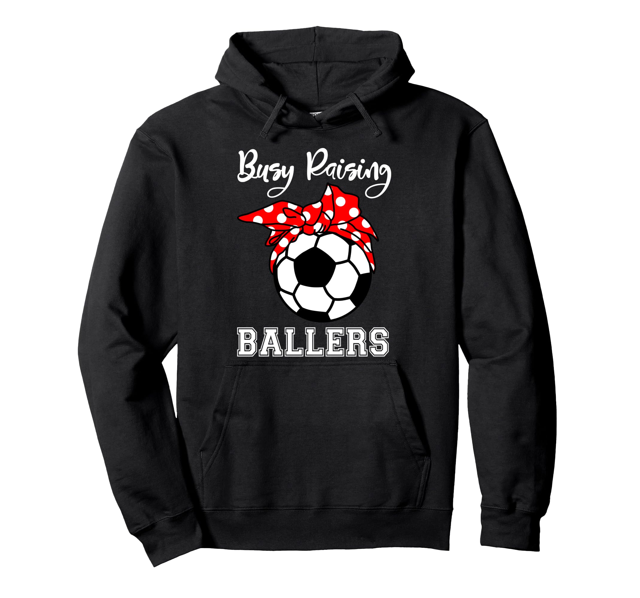 Busy Raising Ballers Funny Soccer Mom Hoodie - Graphic Print for Adults - T-Shirt, Sweatshirt, Hoodie