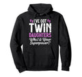 I Have Got Twin Daughters What Is Your Hoodie - Graphic Print Men Women - T-Shirt, Sweatshirt, Hoodie