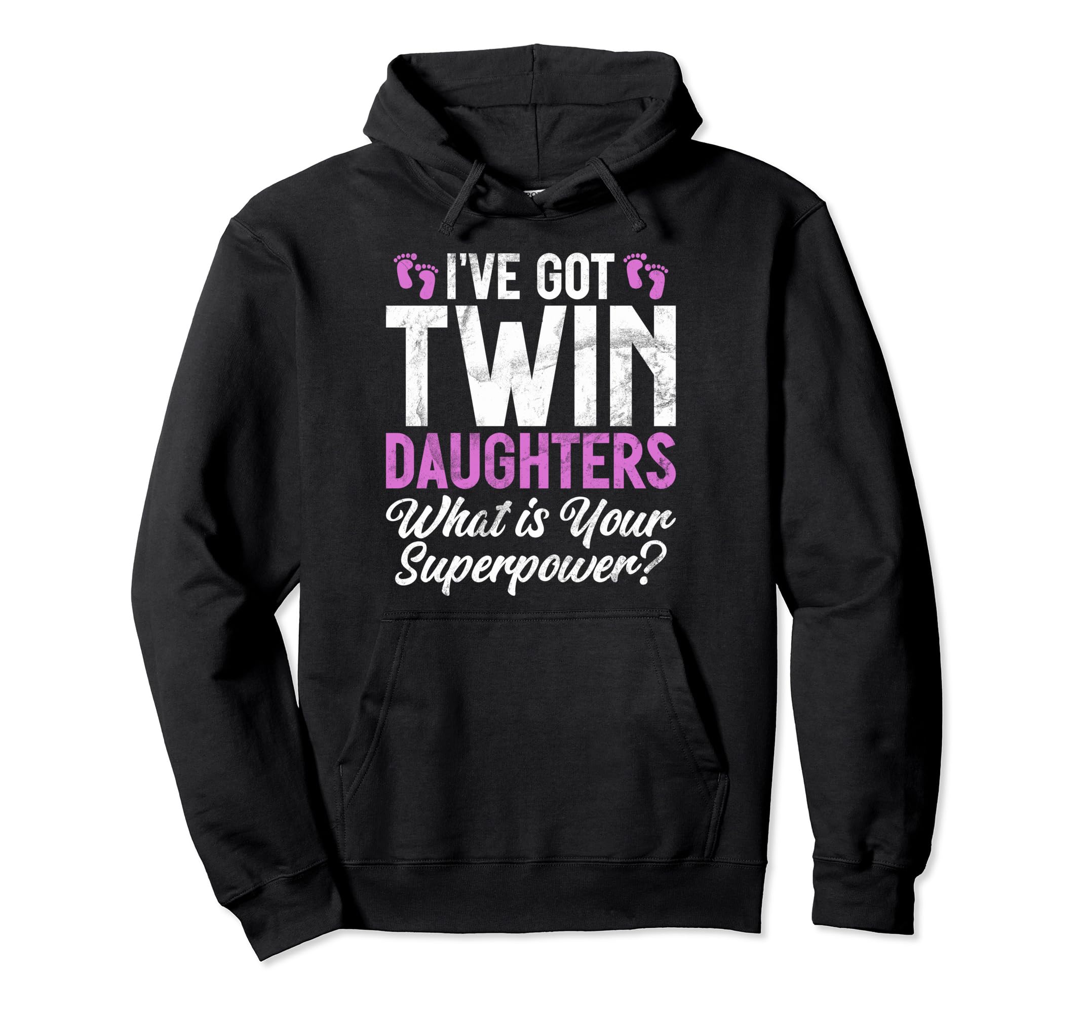I Have Got Twin Daughters What Is Your Hoodie - Graphic Print Men Women - T-Shirt, Sweatshirt, Hoodie