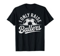I Only Raise Ballers Soccer Goalie T-Shirt - Aesthetic Graphic Men Women - T-Shirt, Sweatshirt, Hoodie
