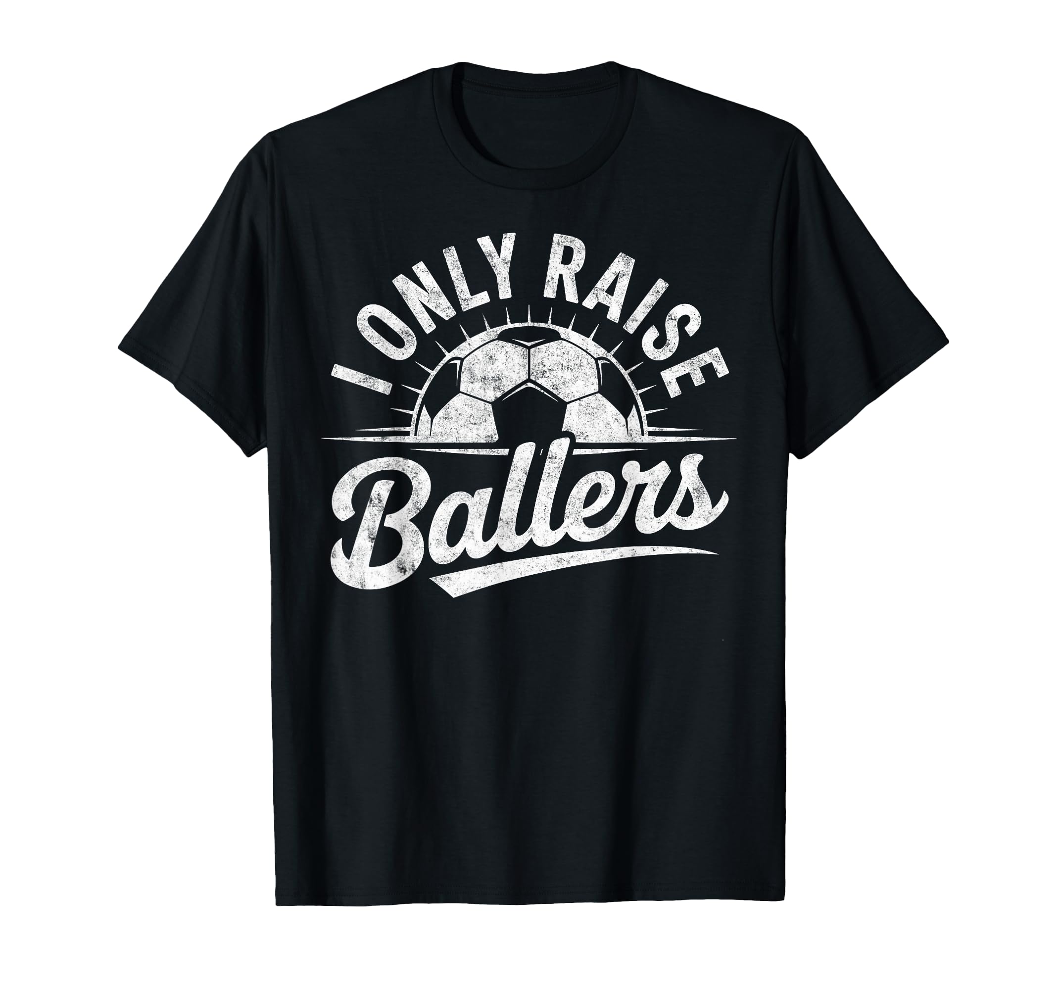 I Only Raise Ballers Soccer Goalie T-Shirt - Aesthetic Graphic Men Women - T-Shirt, Sweatshirt, Hoodie