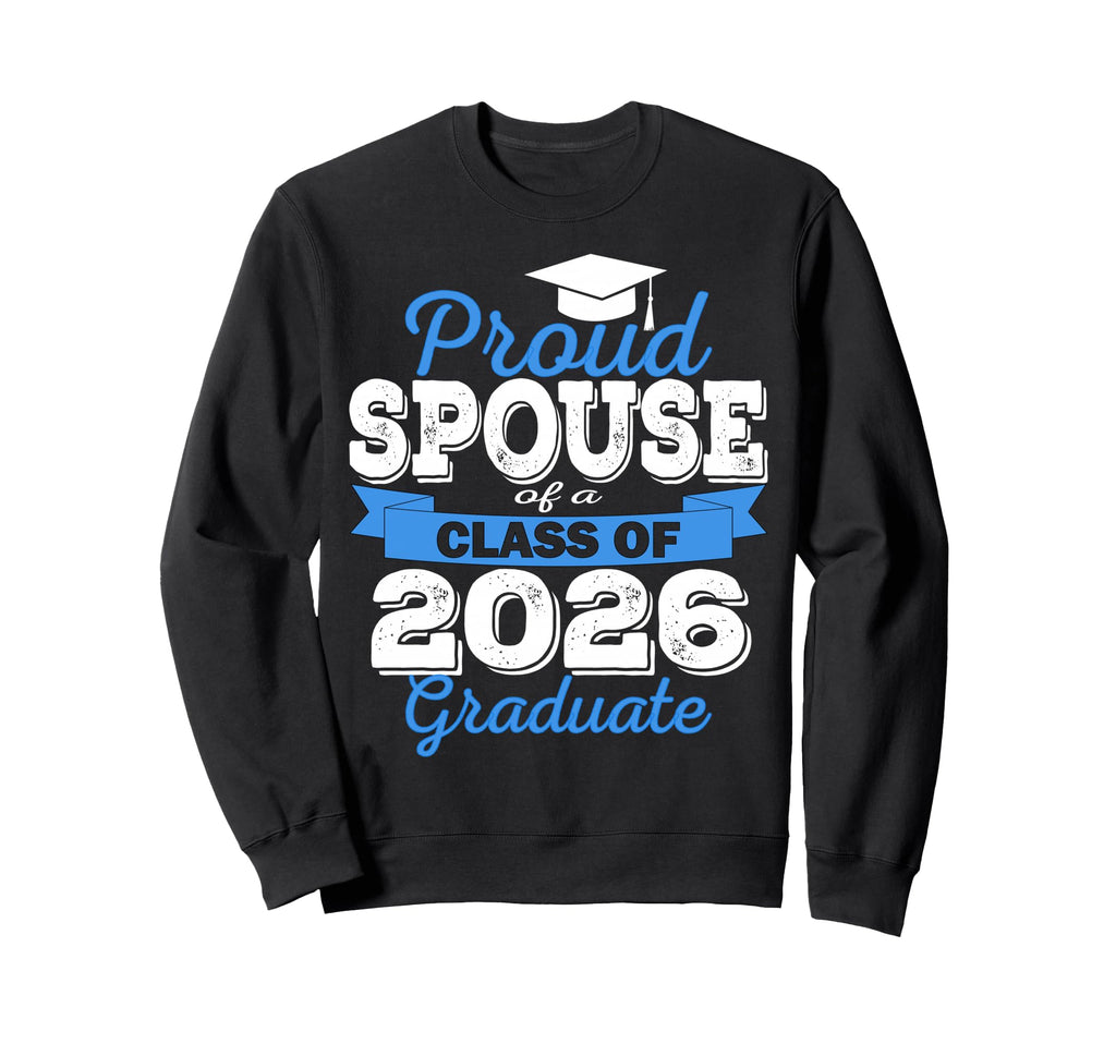 Super Proud Spouse 2026 Graduate Sweatshirt - Novelty Apparel Men Women - T-Shirt, Sweatshirt, Hoodie