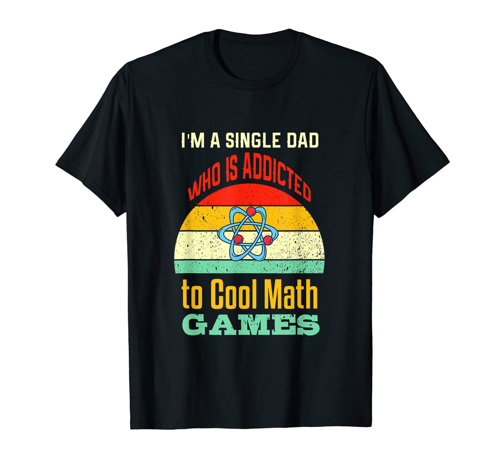 Im Single Dad Who Is Addicted To Math T-Shirt - Aesthetic Graphic Unisex - T-Shirt, Sweatshirt, Hoodie